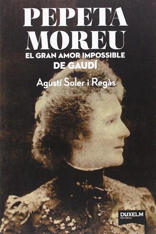 PEPETA MOREU. EL GRAN AMOR IMPOSSIBLE DE GAUDÍ | 9788494115691 | SOLER I REGÀS, AGUSTÍ | Llibreria Aqualata | Comprar llibres en català i castellà online | Comprar llibres Igualada