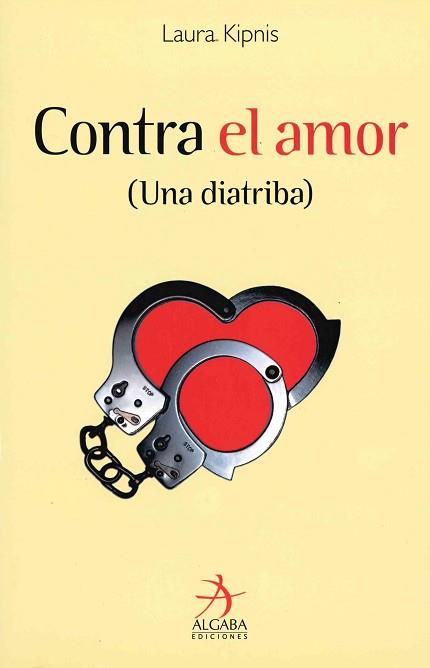 CONTRA EL AMOR : UNA DIATRIBA (MUJERES 7) | 9788496107489 | KIPNIS, LAURA | Llibreria Aqualata | Comprar llibres en català i castellà online | Comprar llibres Igualada