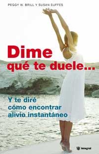 DIME QUE TE DUELE (MEDICINAS ALTERNATIVAS) | 9788478712779 | PEGGY W,BRILL Y SUFFES,SUSAN | Llibreria Aqualata | Comprar libros en catalán y castellano online | Comprar libros Igualada