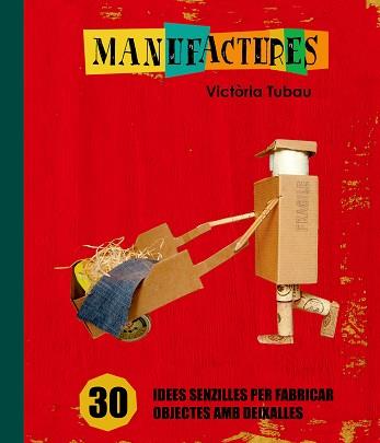 MANUFACTURES. 30 IDEES SENCILLES PER FABRICAR OBJECTES AMB | 9788498255317 | TUBAU, VICTORIA | Llibreria Aqualata | Comprar libros en catalán y castellano online | Comprar libros Igualada