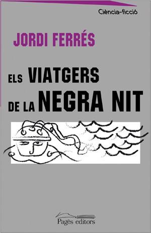 VIATGERS DE LA NEGRA NIT, ELS (PAGES CIENCIA FICCIO 20) | 9788497794442 | FERRES, JORDI | Llibreria Aqualata | Comprar llibres en català i castellà online | Comprar llibres Igualada