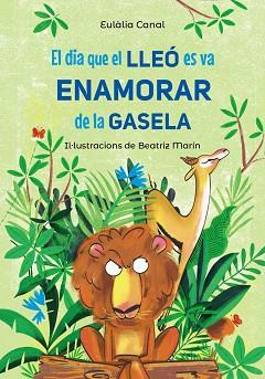 DIA QUE EL LLEÓ ES VA ENAMORAR DE LA GASELA, EL | 9788448955823 | CANAL, EULÀLIA | Llibreria Aqualata | Comprar llibres en català i castellà online | Comprar llibres Igualada