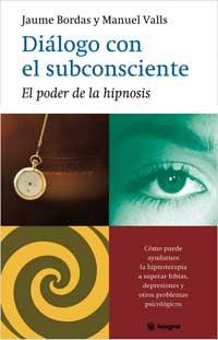 DIALOGO CON EL SUBCONSCIENTE. EL PODER DE LA HIPNOSIS | 9788478711147 | BORDAS, JAUME / VALLS, MANUEL | Llibreria Aqualata | Comprar libros en catalán y castellano online | Comprar libros Igualada