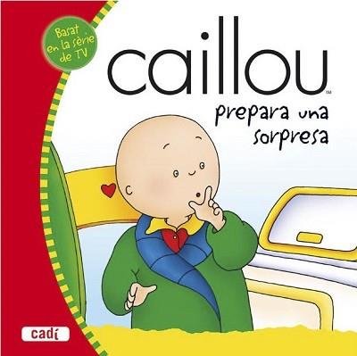 CAILLOU PLANEJA UNA SORPRESA, EN | 9788447460069 | SANSCHAGRIN, JOCELINE (1950- ) | Llibreria Aqualata | Comprar llibres en català i castellà online | Comprar llibres Igualada