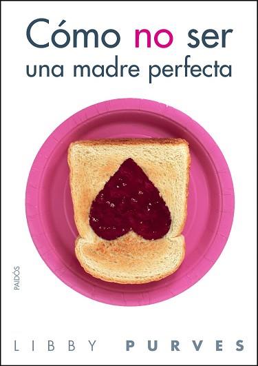 COMO NO SER UNA MADRE PERFECTA | 9788449323508 | PURVES, LIBBY | Llibreria Aqualata | Comprar llibres en català i castellà online | Comprar llibres Igualada