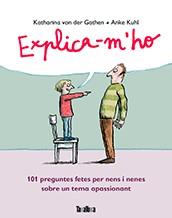 EXPLICA-M'HO. 101 PREGUNTES FETES PER NENS I NENES SOBRE UN TEMA APASSIONANT | 9788416003495 | VON DER GARTEN, KATHARINA | Llibreria Aqualata | Comprar llibres en català i castellà online | Comprar llibres Igualada