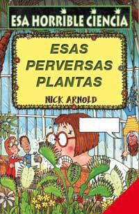 ESAS PERVERSAS PLANTAS (ESA HORRIBLE CIENCIA 12) | 9788427220621 | ARNOLD, NICK | Llibreria Aqualata | Comprar libros en catalán y castellano online | Comprar libros Igualada