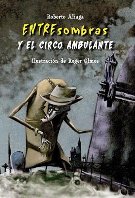 ENTRESOMBRAS Y EL CIRCO AMBULANTE (ENTRESOMBRAS 1) | 9788479425951 | ALIGA, ROBERTO / ILST.RIOGER OLMOS | Llibreria Aqualata | Comprar libros en catalán y castellano online | Comprar libros Igualada