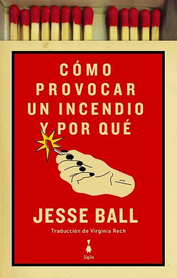 CÓMO PROVOCAR UN INCENDIO Y POR QUÉ | 9788412040425 | BALL, JESSE | Llibreria Aqualata | Comprar llibres en català i castellà online | Comprar llibres Igualada