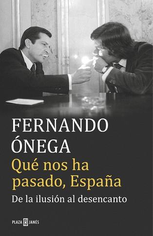 QUÉ NOS HA PASADO, ESPAÑA. DE LA ILUSIÓN AL DESENCANTO | 9788401017513 | ÓNEGA, FERNANDO | Llibreria Aqualata | Comprar llibres en català i castellà online | Comprar llibres Igualada