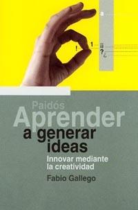 APRENDER A GENERAR IDEAS. INNOVAR MEDIANTE LA CREATIVIDAD | 9788449310577 | GALLEGO, FABIO | Llibreria Aqualata | Comprar llibres en català i castellà online | Comprar llibres Igualada