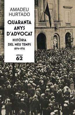 QUARANTA ANYS D´ADVOCAT. HISTORIA DEL MEU TEMPS 1894-1936 | 9788429768237 | HURTADO, AMADEU | Llibreria Aqualata | Comprar libros en catalán y castellano online | Comprar libros Igualada