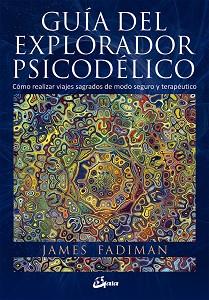 GUÍA DEL EXPLORADOR PSICODÉLICO | 9788484456278 | FADIMAN, JAMES | Llibreria Aqualata | Comprar llibres en català i castellà online | Comprar llibres Igualada