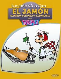 JAMON, EL. ELEGIRLO, CORTARLO Y SABOREARLO (PARA TORPES) | 9788441530126 | GÓMEZ SIERRA, JUAN CARLOS | Llibreria Aqualata | Comprar libros en catalán y castellano online | Comprar libros Igualada