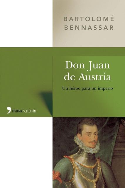 DON JUAN DE AUSTRIA. UN HEROE PARA UN IMPERIO (HISTORIA SELE | 9788484603757 | BENNASSAR, BARTOLOME | Llibreria Aqualata | Comprar libros en catalán y castellano online | Comprar libros Igualada