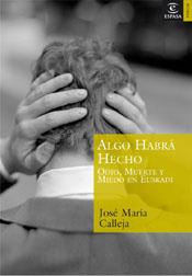 ALGO HABRA HECHO : ODIO, MIEDO Y MUERTE EN EUSKADI | 9788467020342 | CALLEJA, JOSE MARIA | Llibreria Aqualata | Comprar llibres en català i castellà online | Comprar llibres Igualada