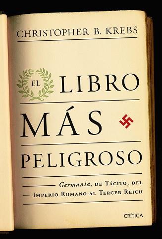 LIBRO MAS PELIGROSO, EL. LA GERMANIA DE TACITO, DEL IMPERIO ROMANO AL TERCER REICH | 9788498922424 | KREBS, CHRISTOPHER B. | Llibreria Aqualata | Comprar libros en catalán y castellano online | Comprar libros Igualada