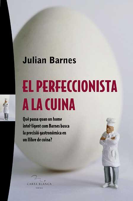 PERFECCIONISTA A LA CUINA, EL | 9788483304280 | BARNES, JULIAN | Llibreria Aqualata | Comprar llibres en català i castellà online | Comprar llibres Igualada