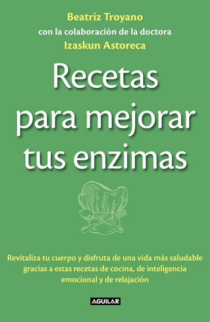 RECETAS PARA MEJORAR TUS ENZIMAS | 9788403013834 | TROYANO DIAZ, BEATRIZ/ASTORECA NAVERAN, IZASKUN | Llibreria Aqualata | Comprar llibres en català i castellà online | Comprar llibres Igualada