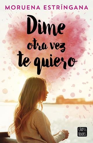 DIME OTRA VEZ TE QUIERO | 9788408194620 | ESTRÍNGANA, MORUENA | Llibreria Aqualata | Comprar llibres en català i castellà online | Comprar llibres Igualada