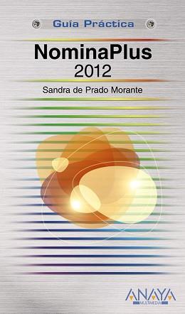 NOMINAPLUS 2012 (GUÍA PRÁCTICA) | 9788441531369 | PRADO MORANTE, SANDRA DE | Llibreria Aqualata | Comprar libros en catalán y castellano online | Comprar libros Igualada