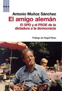 AMIGO ALEMÁN, EL. EL SPD Y EL PSOE DE LA DICTADURA A LA DEMOCRACIA | 9788490062852 | MUÑOZ SANCHEZ , ANTONIO | Llibreria Aqualata | Comprar libros en catalán y castellano online | Comprar libros Igualada