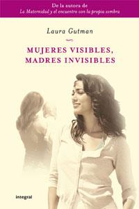 MUJERES VISIBLES, MADRES INVISIBLES (INSPIRACIONES) | 9788498676822 | GUTMAN, LAURA | Llibreria Aqualata | Comprar llibres en català i castellà online | Comprar llibres Igualada