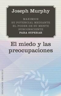 MIEDO Y LAS PREOCUPACIONES, EL | 9788497777124 | MURPHY, JOSEPH | Llibreria Aqualata | Comprar llibres en català i castellà online | Comprar llibres Igualada