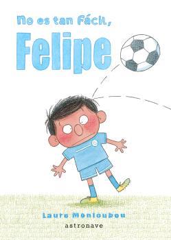 NO ES TAN FÁCIL, FELIPE | 9788467948653 | MONLOUBOU, LAURE | Llibreria Aqualata | Comprar llibres en català i castellà online | Comprar llibres Igualada