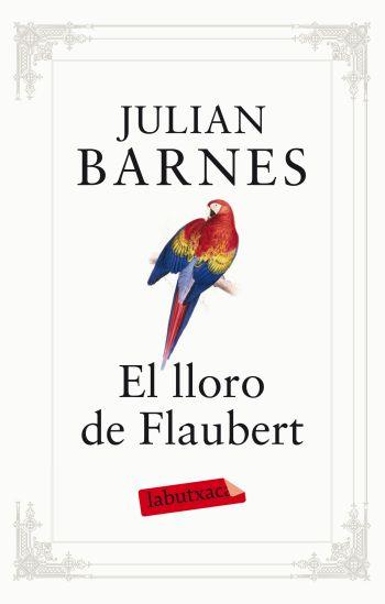 LLORO DE FLAUBERT, EL (LABUTXACA) | 9788499302096 | BARNES, JULIAN | Llibreria Aqualata | Comprar llibres en català i castellà online | Comprar llibres Igualada