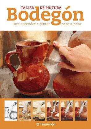 BODEGON (TALLER DE PINTURA) | 9788434237773 | EQUIPO PARRAMON | Llibreria Aqualata | Comprar llibres en català i castellà online | Comprar llibres Igualada