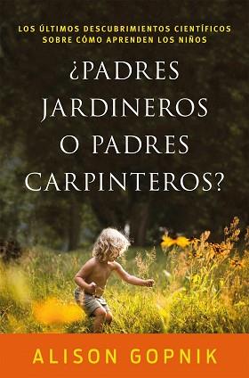 PADRES JARDINEROS O PADRES CARPINTEROS? | 9788499986357 | GOPNIK, ALISON | Llibreria Aqualata | Comprar llibres en català i castellà online | Comprar llibres Igualada