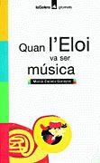 QUAN L'ELOI VA SER MUSICA (GRUMETS 7 ANYS, 111) | 9788424695118 | CANELA GARAYOA, MERCE | Llibreria Aqualata | Comprar llibres en català i castellà online | Comprar llibres Igualada