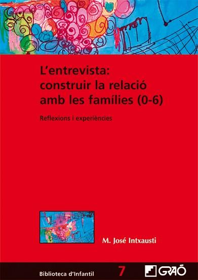 ENTREVISTA, L': CONSTRUIR LA RELACIÓ AMB LES FAMÍLIES (0-6) | 9788499805283 | INTXAUSTI GABILONDO, M. JOSÉ | Llibreria Aqualata | Comprar llibres en català i castellà online | Comprar llibres Igualada