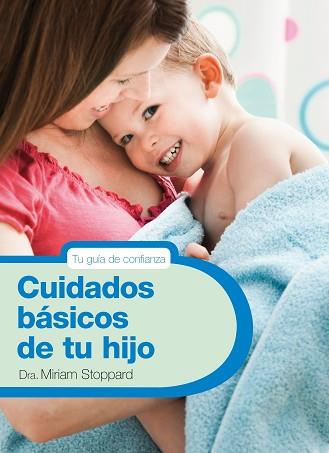 CUIDADOS BÁSICOS DE TU HIJO | 9788425347788 | STOPPARD, MIRIAM | Llibreria Aqualata | Comprar llibres en català i castellà online | Comprar llibres Igualada