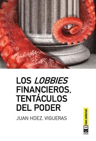 LOBBIES FINANCIEROS, TENTÁCULOS DEL PODER, LOS | 9788494074110 | VIGUERAS, JUAN HDEZ. | Llibreria Aqualata | Comprar llibres en català i castellà online | Comprar llibres Igualada