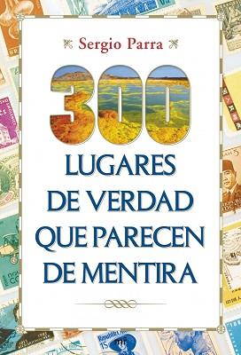 300 LUGARES DE VERDAD QUE PARECEN DE MENTIRA | 9788427040151 | PARRA, SERGIO | Llibreria Aqualata | Comprar llibres en català i castellà online | Comprar llibres Igualada