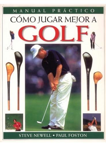 COMO JUGAR MEJOR AL GOLF (MANUAL PRACTICO) | 9788428212892 | NEWELL, STEVE / PAUL FOSTON | Llibreria Aqualata | Comprar llibres en català i castellà online | Comprar llibres Igualada