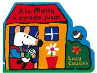 A LA MAISY LI AGRADA JUGAR | 9788495040886 | COUSINS, LUCY | Llibreria Aqualata | Comprar llibres en català i castellà online | Comprar llibres Igualada