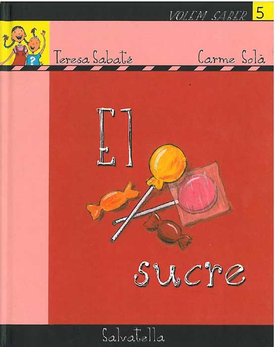 SUCRE, EL (VOLEM SABER 5) | 9788484123132 | SABATEM TERESA/SOLA, CARME | Llibreria Aqualata | Comprar llibres en català i castellà online | Comprar llibres Igualada