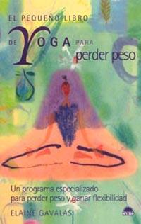 PEQUEÑO LIBRO DE YOGA PARA PERDER PESO, EL (MANUALES PARA LA | 9788497540865 | GAVALAS, ELAINE | Llibreria Aqualata | Comprar llibres en català i castellà online | Comprar llibres Igualada