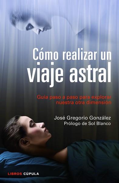 CÓMO REALIZAR UN VIAJE ASTRAL | 9788448018719 | GREGORIO GONZÁLEZ, JOSE | Llibreria Aqualata | Comprar llibres en català i castellà online | Comprar llibres Igualada