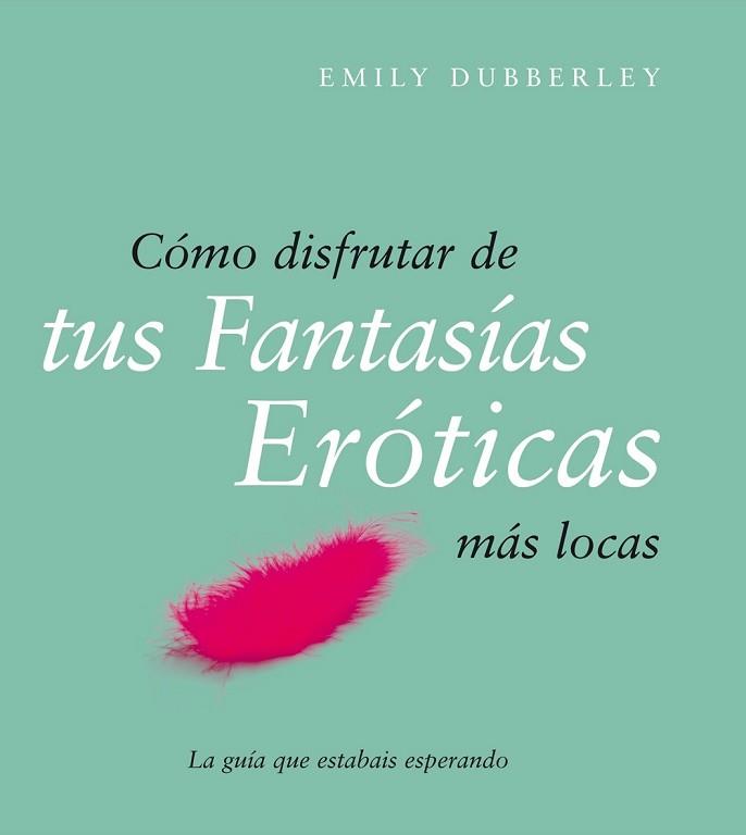 COMO DISFRUTAR DE TUS FANTASIAS EROTICAS MAS LOCAS | 9788408079514 | DUBBERLEY, EMILY | Llibreria Aqualata | Comprar llibres en català i castellà online | Comprar llibres Igualada