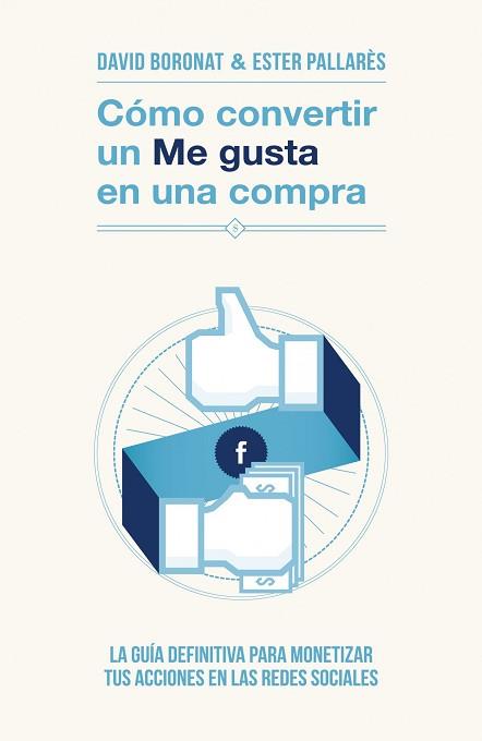 CÓMO CONVERTIR UN «ME GUSTA» EN UNA COMPRA | 9788498752106 | BORONAT, DAVID / PALLARES, ESTER | Llibreria Aqualata | Comprar libros en catalán y castellano online | Comprar libros Igualada