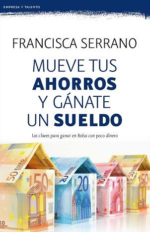 MUEVE TUS AHORROS Y GÁNATE UN SUELDO | 9788467053272 | SERRANO RUIZ, FRANCISCA | Llibreria Aqualata | Comprar llibres en català i castellà online | Comprar llibres Igualada