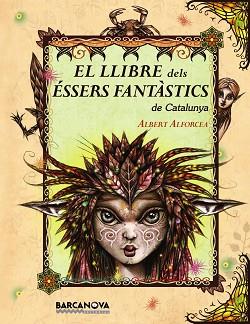 LLIBRE DELS ESSERS FANTASTICS DE CATALUNYA, EL | 9788448926670 | ALFORCEA, ALBERT | Llibreria Aqualata | Comprar llibres en català i castellà online | Comprar llibres Igualada