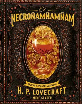 NECROÑAMÑAMÑAM. RECETAS Y RITOS DEL LEGADO DE H.P. LOVECRAFT | 9788446051008 | SLATER, MIKE | Llibreria Aqualata | Comprar llibres en català i castellà online | Comprar llibres Igualada