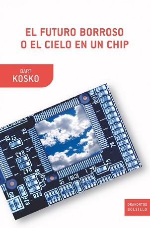 FUTURO BORROSO O EL CIELO EN UN CHIP, EL (DRAKONTOS BOLSILLO | 9788498920871 | KOSKO, BART | Llibreria Aqualata | Comprar llibres en català i castellà online | Comprar llibres Igualada