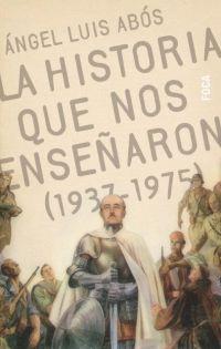 HISTORIA QUE NOS ENSEÑARON, LA (1937-1975) (INVESTIGACION 32 | 9788495440365 | ABOS, ANGEL LUIS | Llibreria Aqualata | Comprar libros en catalán y castellano online | Comprar libros Igualada