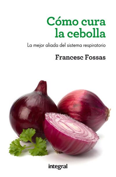 COMO CURA LA CEBOLLA | 9788415541516 | FOSSAS LLUSSÀ, FRANCESC J. | Llibreria Aqualata | Comprar libros en catalán y castellano online | Comprar libros Igualada